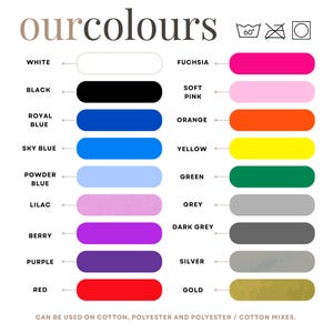 May include: A color chart with the text "our colours" at the top. The chart displays a range of colors, including white, black, royal blue, sky blue, powder blue, lilac, berry, purple, red, fuchsia, soft pink, orange, yellow, green, grey, dark grey, silver, and gold.