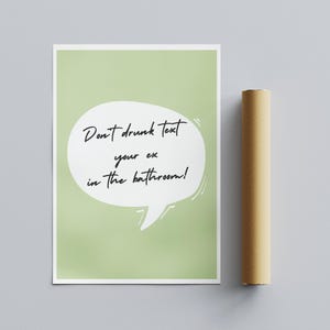 May include: A green card with a white speech bubble that says "Don't drunk text your ex in the bathroom!"
