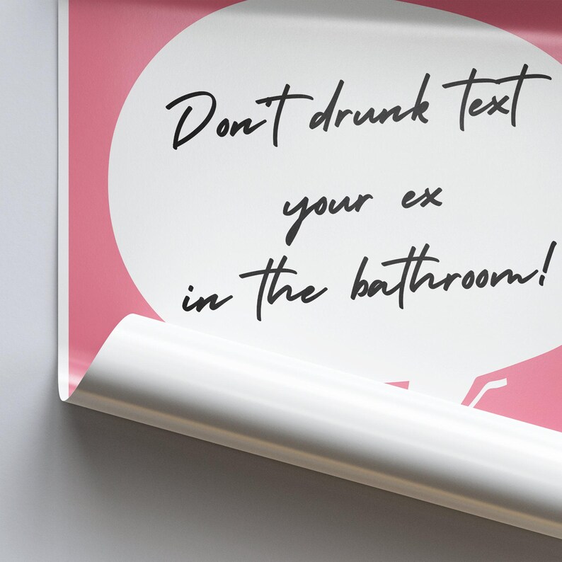 May include: Pink and white speech bubble with the text "Don't drunk text your ex in the bathroom!"