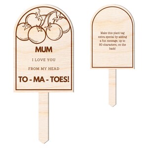 May include: Wooden plant tag with a brown outline of tomatoes and the text "MUM I LOVE YOU FROM MY HEAD TO-MA-TOES!" The back of the tag has instructions to add a message up to 80 characters.