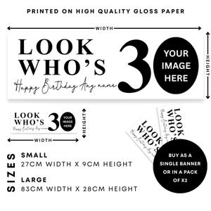 May include: A white banner with the text "LOOK WHO'S 30" and "Happy Birthday Any name" in black. Includes a black circle for an image and size details: small 10.6" x 3.5", large 32.7" x 11".