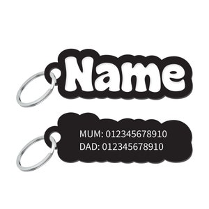 May include: Black plastic pet ID tag with a silver key ring. The tag has a white, bubble-lettered name "Name" on the top and the text "MUM: 012345678910 DAD: 012345678910" on the bottom.