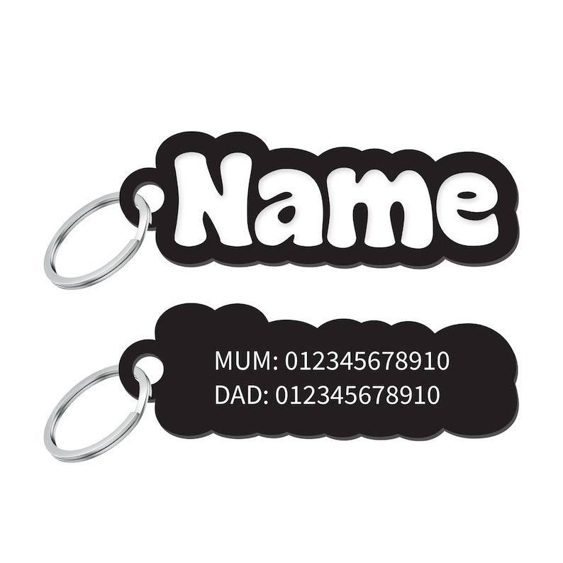 May include: Black plastic pet ID tag with a silver key ring. The tag has a white, bubble-lettered name "Name" on the top and the text "MUM: 012345678910 DAD: 012345678910" on the bottom.