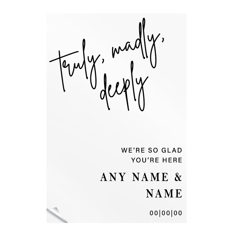 May include: A white card with black text that reads "truly, madly, deeply" and "We're so glad you're here."  The card also includes the text "ANY NAME & NAME" and "00/00/00".