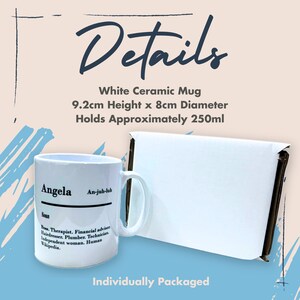 May include: White ceramic mug with the name "Angela" and its pronunciation written on it. The mug is 9.2 inches tall and 8 inches in diameter. It holds approximately 250 milliliters. The mug is individually packaged.