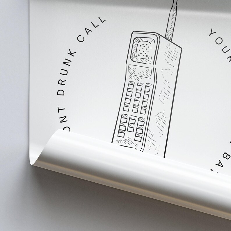 May include: A black and white illustration of a vintage cell phone with the text "Don't Drunk Call Your Baby" on a white background.