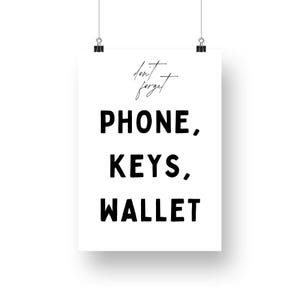 May include: A white printable poster with black text that reads "don't forget PHONE, KEYS, WALLET".