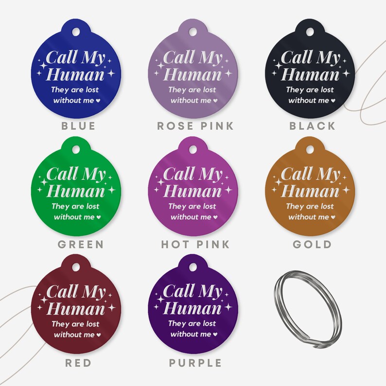 May include: Nine round pet ID tags in various colors, including blue, rose pink, black, green, hot pink, gold, red, and purple. Each tag features the text "Call My Human" with the words "They are lost without me" underneath.