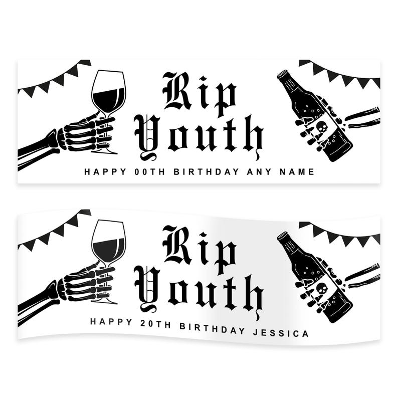 May include: Two white banners with black graphics and text. One banner reads "Rip Youth" with a skeleton hand holding a wine glass and a bottle with a skull. The other banner reads "Happy 20th Birthday Jessica".