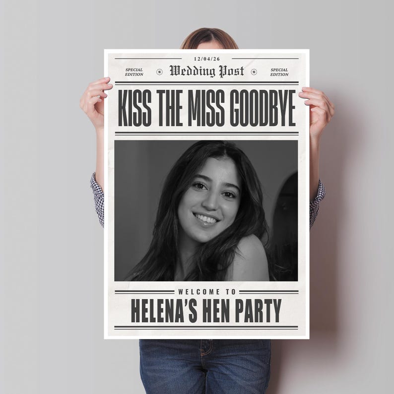 May include: A black and white poster with the headline "KISS THE MISS GOODBYE" and the text "WELCOME TO HELENA'S HEN PARTY." The poster includes a black and white photo of a smiling woman. The date "12/04/26" is printed at the top.