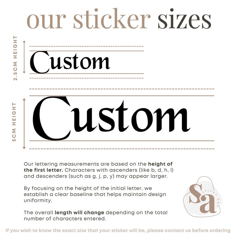 May include: Image showing sticker size options. The text "our sticker sizes" is at the top. Two "Custom" text examples are shown, one 2.5cm high and the other 5cm high. Additional text explains lettering measurements and design uniformity.