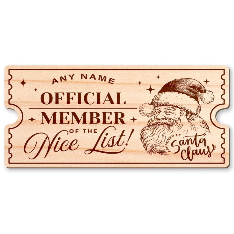 May include: A wooden ticket with the text "Official Member of the Nice List!" and a drawing of Santa Claus with the text "Approved by Santa Claus".