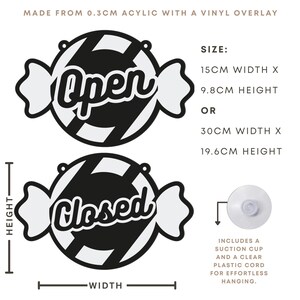May include: Black and white "Open" and "Closed" signs made from 0.3cm acrylic with a vinyl overlay. The signs are candy-shaped, with dimensions of 5.9 inches wide by 3.8 inches high, or 11.8 inches wide by 7.7 inches high. Includes a suction cup and clear cord.