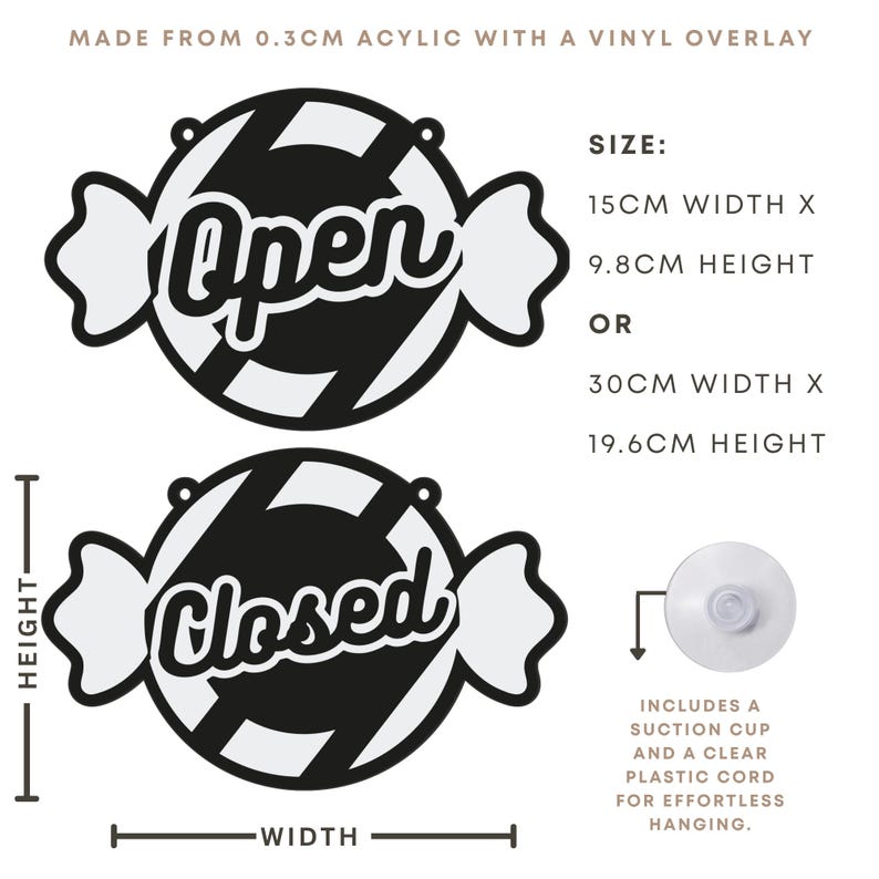 May include: Black and white "Open" and "Closed" signs made from 0.3cm acrylic with a vinyl overlay. The signs are candy-shaped, with dimensions of 5.9 inches wide by 3.8 inches high, or 11.8 inches wide by 7.7 inches high. Includes a suction cup and clear cord.