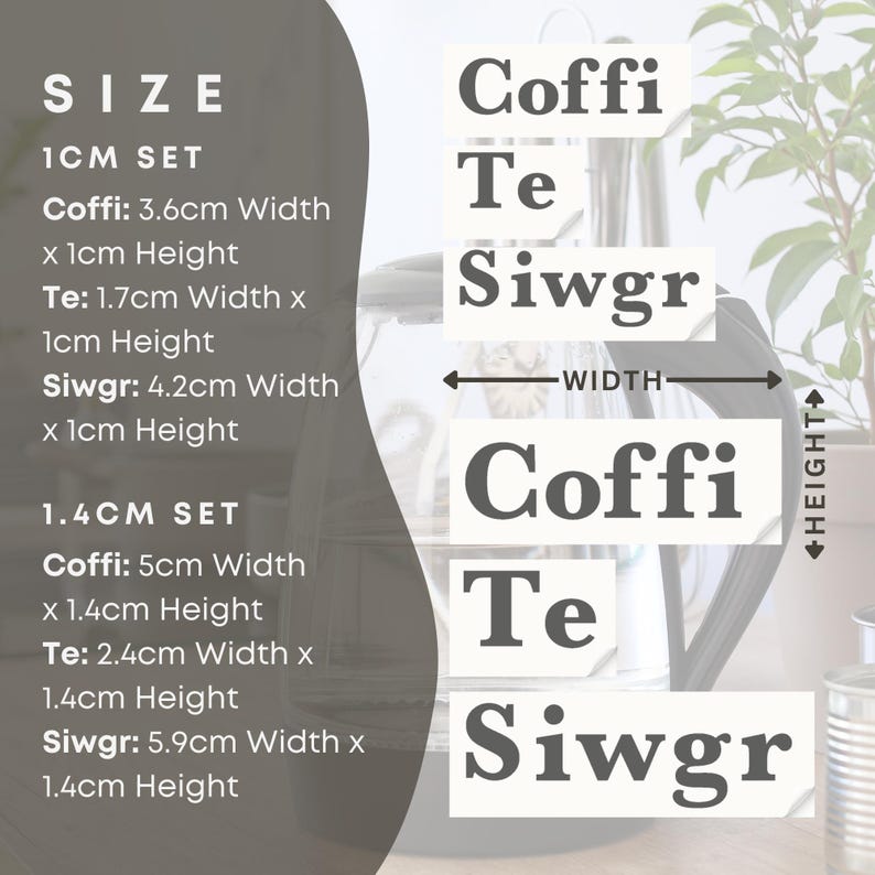 May include: Image showing size details for "Coffi, Te, Siwgr" products. The 1cm set includes measurements like 3.6cm width x 1cm height. The 1.4cm set includes measurements like 5cm width x 1.4cm height. The text "WIDTH" and "HEIGHT" are also visible.