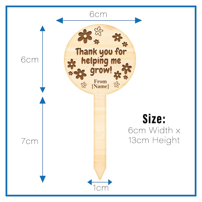 May include: Wooden garden stake with a round, brown sign that says "Thank you for helping me grow! From [Name]" with flowers around the text. The stake is 7 inches tall and 6 inches wide.