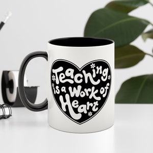 Teaching is a Work of Heart, Teacher Mug, Inspirational Teacher Gift, Teacher Appreciation Gift, Educator Gift, Gifts for Teachers, Teacher Thank You Gift, Teacher Christmas Gift, School Teacher Gift, Teacher Retirement Teacher Office Decor