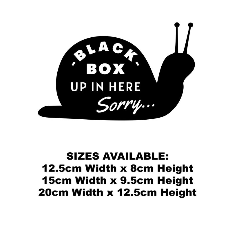 May include: Black and white silhouette of a snail with the text "BLACK. BOX. UP IN HERE Sorry..." on its shell. The image also includes the text "SIZES AVAILABLE: 12.5cm Width x 8cm Height 15cm Width x 9.5cm Height 20cm Width x 12.5cm Height".