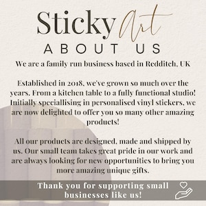 May include: Text overlay on a beige background with a brown and white abstract design. The text reads "Sticky Art About Us". The text continues with information about the company, including that it is a family-run business based in Redditch, UK, and that it was established in 2018. The text also mentions that the company specialises in personalised vinyl stickers and offers other amazing products.