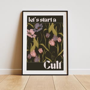 May include: A black and white poster with a floral pattern and the text "let's start a cult".
