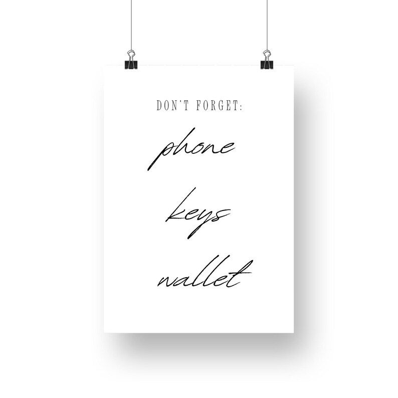 May include: A white printable poster with black text that reads "Don't Forget: phone keys wallet".