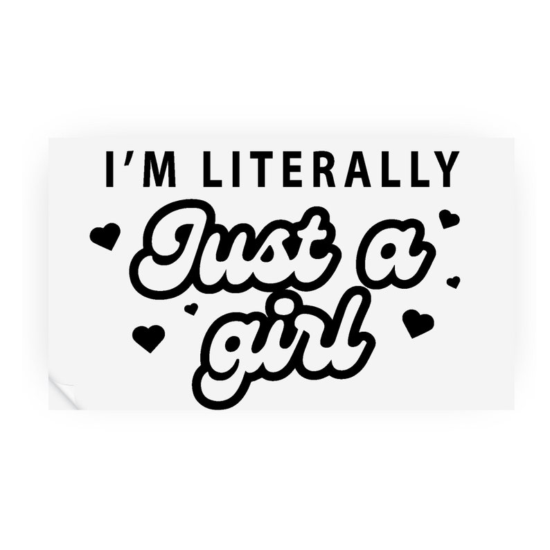 K&ouml;nnte beinhalten: Schwarzwei&szlig;es Grafikdesign mit dem Text "I'm literally just a girl" mit Herzen um den Text.