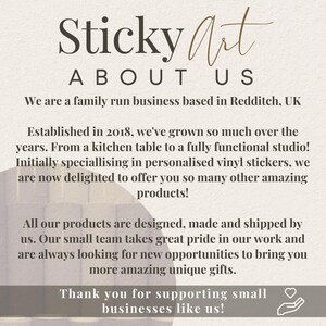 May include: A cream-coloured graphic with the text "Sticky Art ABOUT US". The text describes a family-run business based in Redditch, UK, established in 2018, offering personalised vinyl stickers and other products. It thanks customers for supporting small businesses.