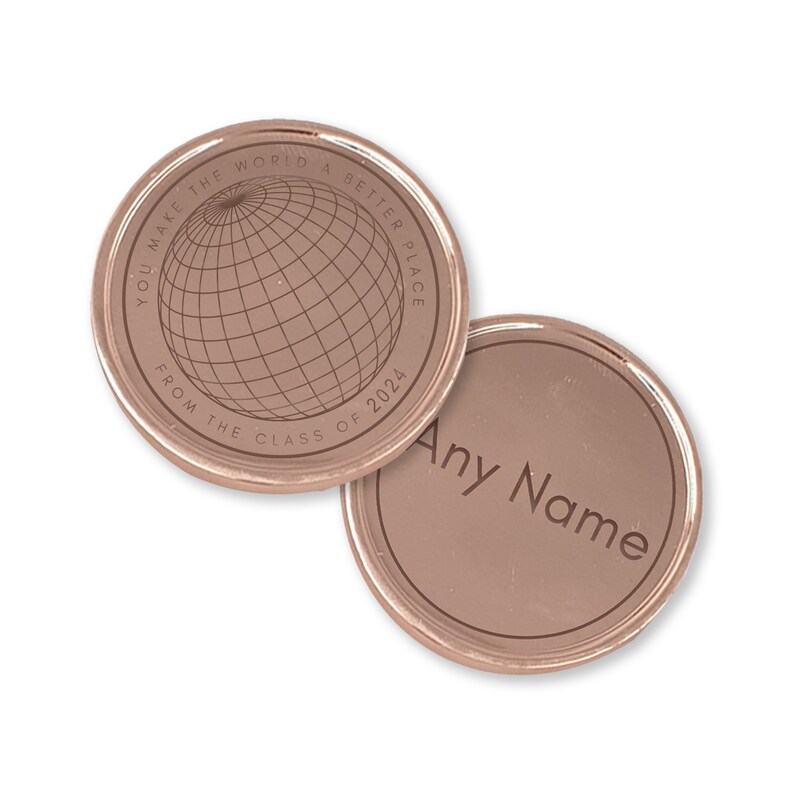 May include: Two rose gold colored metal coins. One coin features a globe with the text "You make the world a better place from the class of 2024". The other coin has the text "Any Name" on it.