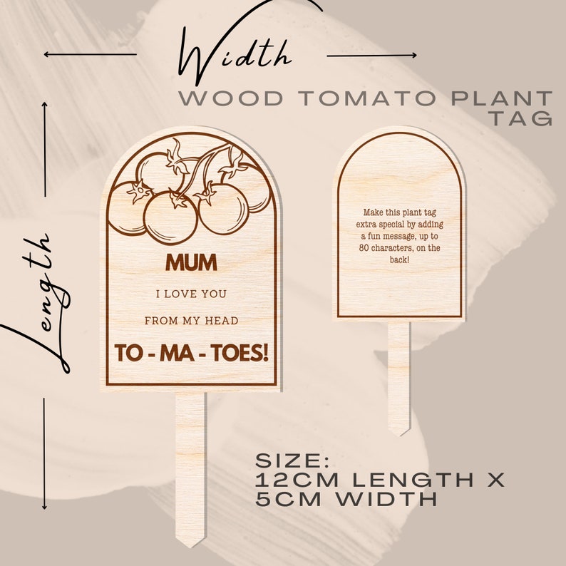 May include: Wooden tomato plant tag with a brown outline of tomatoes and the text "MUM I LOVE YOU FROM MY HEAD TO-MA-TOES!" The tag is 12 inches long and 5 inches wide.