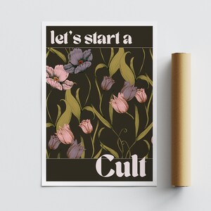May include: A dark brown poster with a floral pattern of pink and purple flowers and green leaves. The text "let's start a cult" is printed in white at the top and "Cult" is printed in white at the bottom.