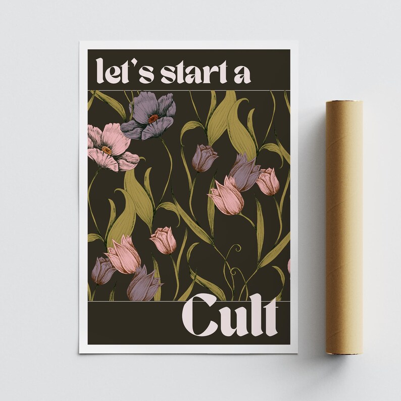 May include: A dark brown poster with a floral pattern of pink and purple flowers and green leaves. The text "let's start a cult" is printed in white at the top and "Cult" is printed in white at the bottom.