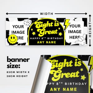 May include: A black and yellow birthday banner with the text "Eight is Great" and "Happy 8th Birthday". The banner has space for a custom name and images. The banner is 32.7 inches wide and 11 inches high.