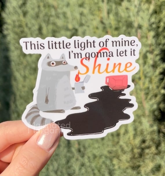 Arson Racoon: Sticker, This Little Light of Mine I'm Gonna Let It Shine, Unhinged Gen Z Funny Meme, Laptop Decal Waterproof, Original Design