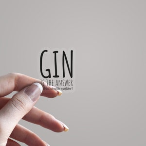 Autocollant en vinyle Gin est la réponse | 4" ou 6"