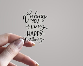 Wishing You A Very Happy Birthday Clear Vinyl Sticker | 3”, 4”, 6” or 8” high