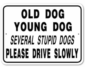 Old Dog Young Dog Several Stupid Dogs Please Drive Slowly Sign Aluminum 12" X 9"