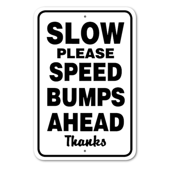 Slow Please- Speed Bumps Ahead Sign Aluminum 12