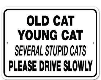 Old Cat Young Cat Several Stupid Cats Please Drive Slowly Sign Aluminum 12" X 9" #3245437