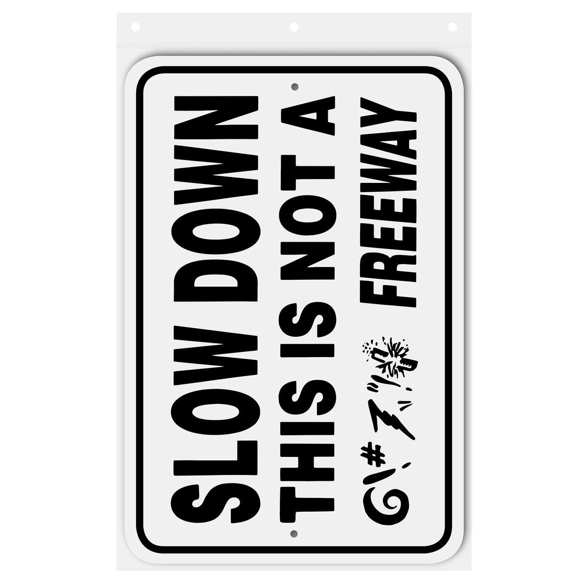 Slow Down This is Not A Freeway Sign Aluminum 18