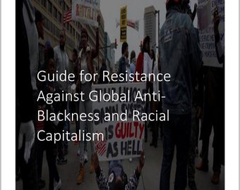 Guide for Resistance Against Global Anti-Blackness and Racial Capitalism