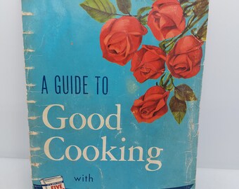 Vintage 1958 A Guide To Good Cooking Five Roses Flour Cookbook