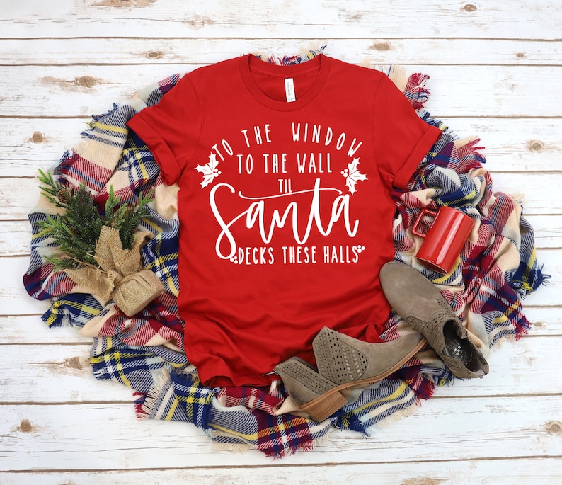 To the Window To the Wall Till Santa Decks These Halls Shirt image 1