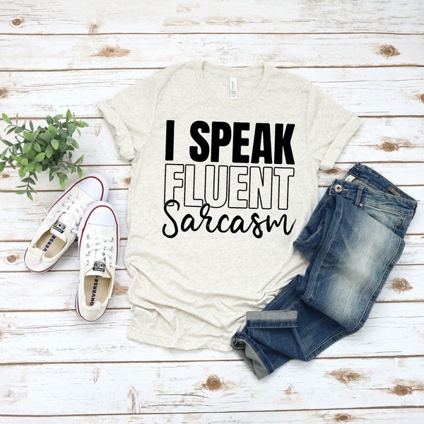 I Speak Fluent Sarcasm Shirt, Sarcastic Shirt, I'm Sarcastic Shirt, Dramatic Shirt, Gift for Her, Gift for Friend, Funny Tshirt, Funny Gift