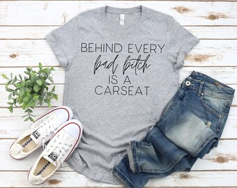 Behind Every Bad Bitch is a Car Seat Shirt, Mom Shirt, Trending Mom Life Shirt, Cute Mom Shirt, Funny Mom Shirt, Bad Moms Club, Mothers Day