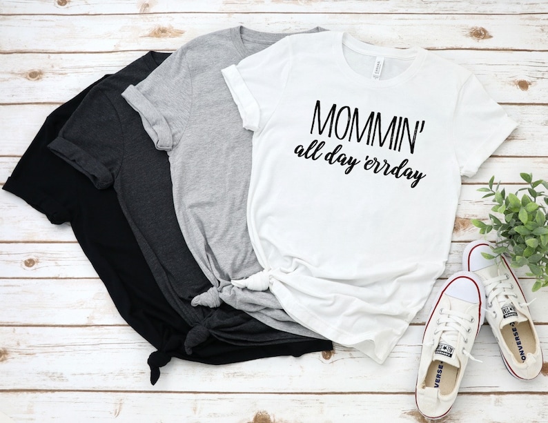 Mommin' All Day Errday Shirt, Mom Life, Mommy, Mom, Mama, Gift for Mom, Mom Tee, Momma Shirt, Birthday Gift, Mom Life Tshirt 