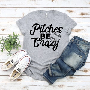 Pitches Be Crazy Shirt: Funny Baseball Softball T-Shirt Pitches Be Crazy Shirt: Funny Baseball Softball T-Shirt