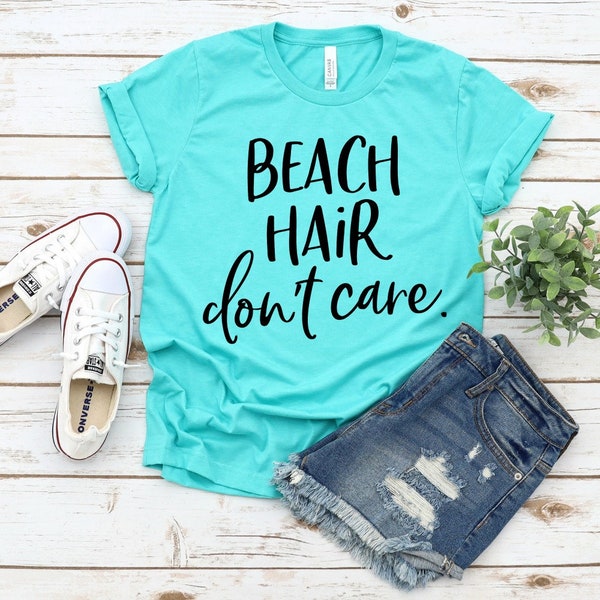Beach Hair Don't Care Shirt, Beach Life, Life is better at the Beach, Beach Shirt, Messy Hair Don't Care, Summertime, Summer Shirt
