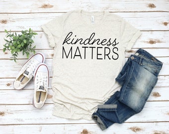 Kindness Matters T-shirt, Kindness Matters Tee, Inspirational Tee, Positive T-shirt, Be Kind