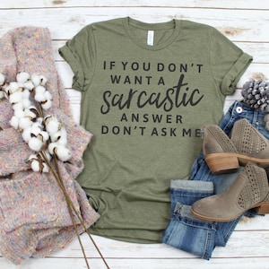 If You Don't Want a Sarcastic Answer Don't Ask Me Shirt, Sarcastic Shirt, Mom Life Shirt, Dramatic Shirt, Drama Shirt, Funny Sarcastic Shirt