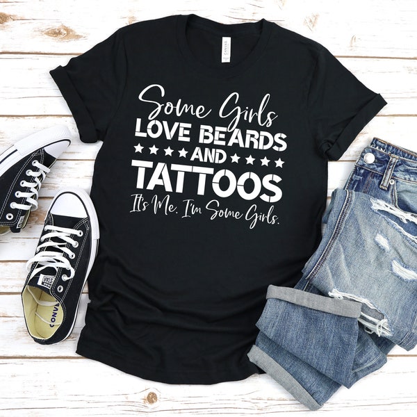 Some Girls Love Beards and Tattoos It's Me, I'm Some Girls Shirt, Beards, Tattoos, Cute Shit for her, Love Beards, Love Tattoos, Tattoo Mom